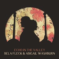Bela Fleck & Abigail Washburn - Echo in the Valley Cover.jpg